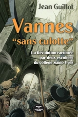 Vannes sans culotte : la Révolution racontée par deux escoliers du collège Saint-Yves - Jean Guillot