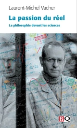 La passion du réel : la philosophie devant les sciences - Laurent-Michel Vacher
