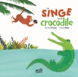 Le singe et le crocodile : d'après un conte traditionnel africain - Coralie Charton