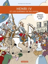 L'histoire de France en BD. Henri IV et les guerres de Religion - Dominique Joly