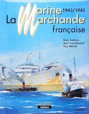 La marine marchande française : 1943-1945 - Marc Saibène