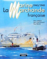 La marine marchande française : 1943-1945 - Marc Saibène