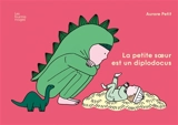 La petite soeur est un diplodocus - Aurore Petit