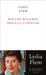 Bouche bavarde, oreille curieuse - Lydia Flem