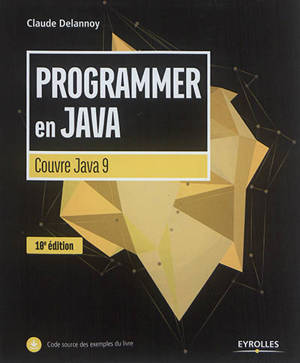 Programmer en Java : couvre Java 9 - Claude Delannoy