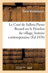 Le Curé de Salbris Pierre Bezard. Le Fénelon du village, histoire contemporaine - Emile Vanderburch