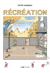 Récréation : une aventure de Antoine, Arthur, Benjamin, Julien, Matthieu, Paul - Victor Hussenot