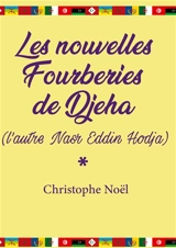 Les nouvelles Fourberies de Djeha : (l'autre Nasr Eddin Hodja) - Noël, Christophe