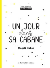Un jour dans sa cabane - Magali Hubac