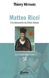 Matteo Ricci : à la découverte du Christ chinois - Thierry Meynard