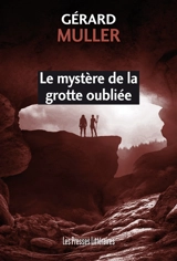 Le mystère de la grotte oubliée - Gérard Muller