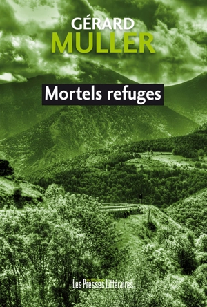 Mortels refuges - Gérard Muller