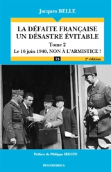 La défaite française, un désastre évitable. Vol. 2. Le 16 juin 1940, non à l'armistice - Jacques Belle