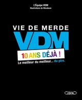 Vie de merde, VDM, 10 ans déjà ! : le meilleur du meilleur... du pire - Vie de merde