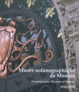 Musée océanographique de Monaco : 1910-2010. Oceanographic Museum of Monaco : 1910-2010 - Noelle Bine-Muller