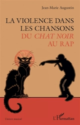 La violence dans les chansons : du Chat noir au rap - Jean-Marie Augustin