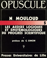 Les Assises logiques et épistémologiques du progrès scientifique : structures et téléonomies dans une logique des savoirs évolutifs - Noël Mouloud