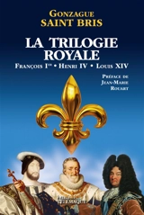 La trilogie royale - Gonzague Saint Bris