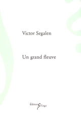 Un grand fleuve. Le philosophe dans la vie - Victor Segalen