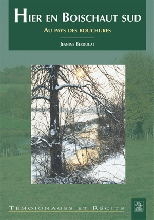 Hier en Boischaut sud : au pays des bouchures - Jeanine Berducat