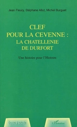 Clef pour la Cévenne, la châtellenie de Durfort : une histoire pour l'histoire - Jean Fleury