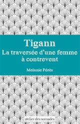 Tigann : la traversée d'une femme à contrevent - Mélanie Pérès