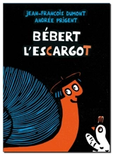 Bébert l'escargot - Jean-François Dumont