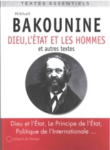 Dieu, l'Etat et les hommes : et autres textes - Michel Bakounine