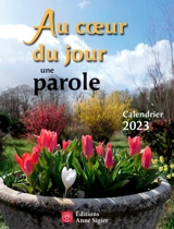Au coeur du jour une parole : Calendrier 2023 - Anne Sigier (Editions)