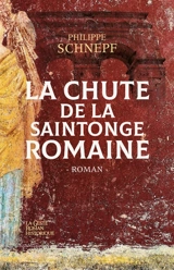 La chute de la Saintonge romaine - Philippe Schnepf
