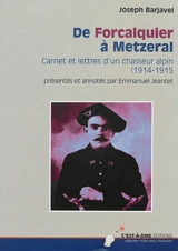 De Forcalquier à Metzeral : carnet et lettres d'un chasseur alpin (1914-1915) - Joseph Barjavel