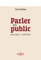 Parler en public : principes et méthode - Cyril Delhay