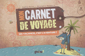 Mon carnet de voyage : les vacances, c'est l'aventure ! - Sophie Perrot