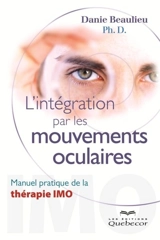 L'intégration par les mouvements oculaires : manuel pratique de la thérapie IMO - Danie Beaulieu