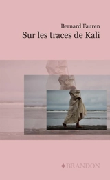 Sur les traces de Kali - Bernard Fauren
