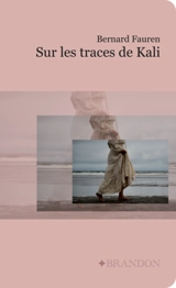 Sur les traces de Kali - Bernard Fauren