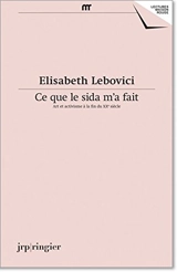 Ce que le sida m'a fait : art et activisme à la fin du XXe siècle - Elisabeth Lebovici