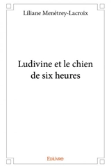 Ludivine et le chien de six heures - Liliane Menétrey-Lacroix