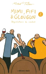 Mimi, Fifi & Glouglou. Vol. 2. Dégustateurs de combat - Michel Tolmer