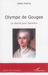 Olympe de Gouges : la liberté pour bannière - Isabel Medina