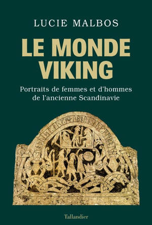 Le monde viking : portraits de femmes et d'hommes de l'ancienne Scandinavie - Lucie Malbos