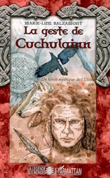 La geste de Cuchulainn : un héros mythique de l'Ulster - Marie-Line Balzamont