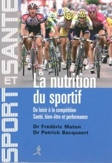 La nutrition du sportif : du loisir à la compétition : santé, bien-être et performance - Frédéric Maton