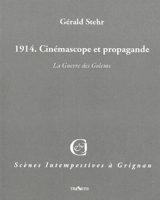 1914 : cinémascope et propagande : la guerre des Golems : sotie pour deux "personna-je" et une illusion. - Gérald Stehr
