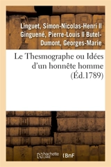 Le Thesmographe ou Idées d'un honnête homme sur un projet de règlement : proposé à toutes les nations de l'Europe pour opérer une réforme générale des loix