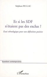 Et si les SDF n'étaient pas des exclus ? : essai ethnologique pour une définition positive - Stéphane Rullac