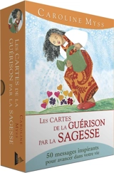 Les cartes de la guérison par la sagesse : 50 messages inspirants pour avancer dans votre vie - Caroline M. Myss