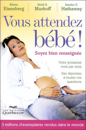 Vous attendez bébé ! : soyez bien renseignée - Arlène Eisenberg