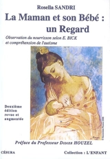 La Maman et son bébé, un regard : les apports de l'observation du nourrisson selon Esther Bick, à la compréhension de l'autisme - Rosella Sandri
