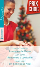 La mariée de l'hiver. Rencontre à Lewisville. Un bébé pour Noël - Abigail Gordon